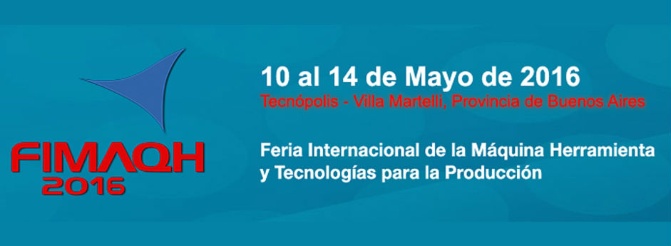 FIMAQH 2016 - Feria Internacional de la máquina herramienta y tecnologías para la producción